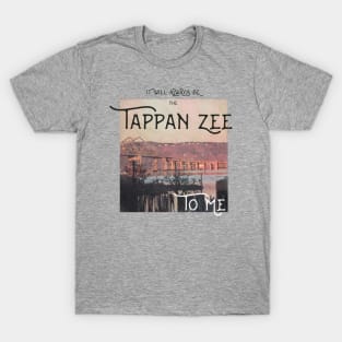 It Will Always Be the Tappan Zee to Me T-Shirt